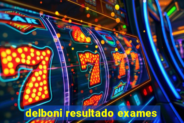 delboni resultado exames